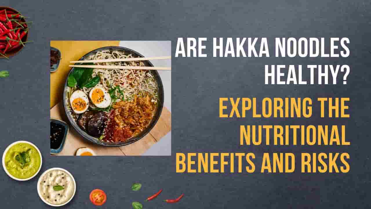 Are Hakka Noodles Healthy?