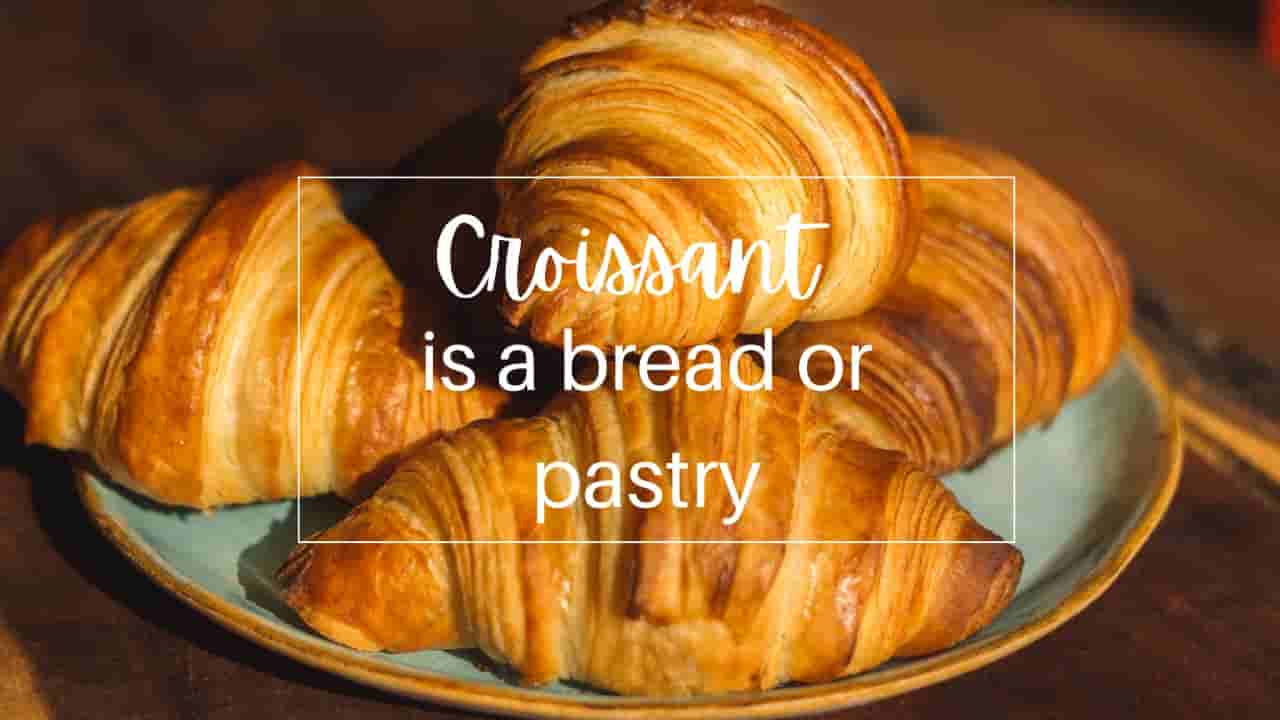 Is Croissant a Bread or Pastry