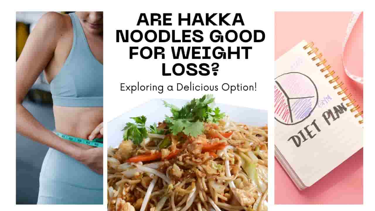 Are Hakka Noodles Good For Weight Loss?