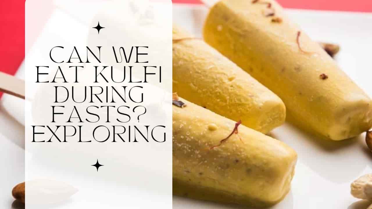Can We Eat Kulfi in Fasts?