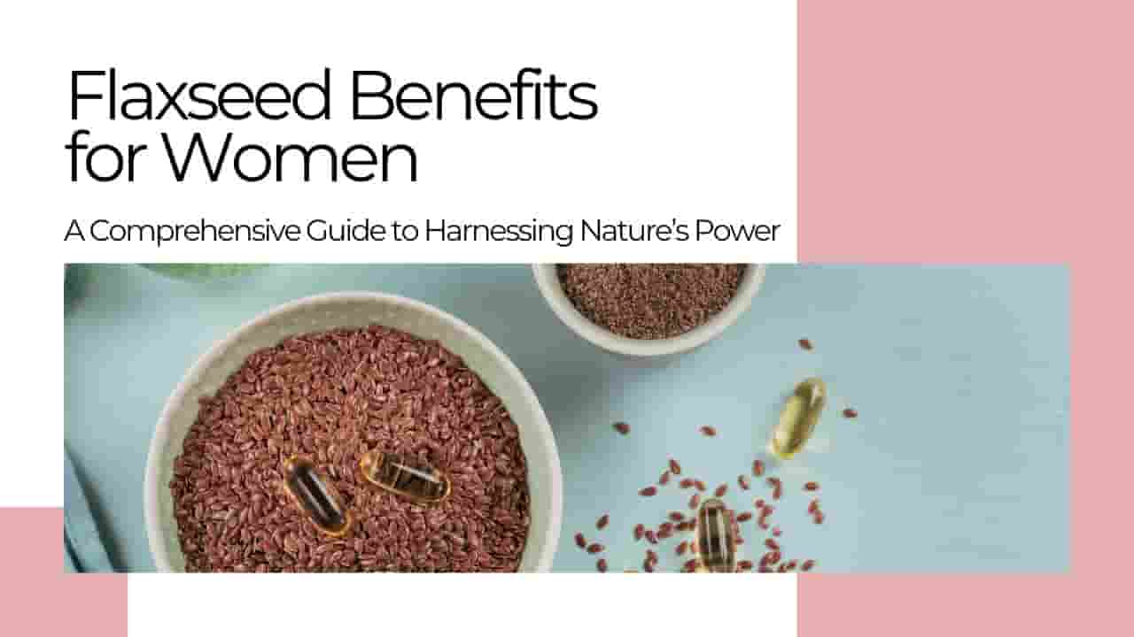 Flaxseed Benefits for Women