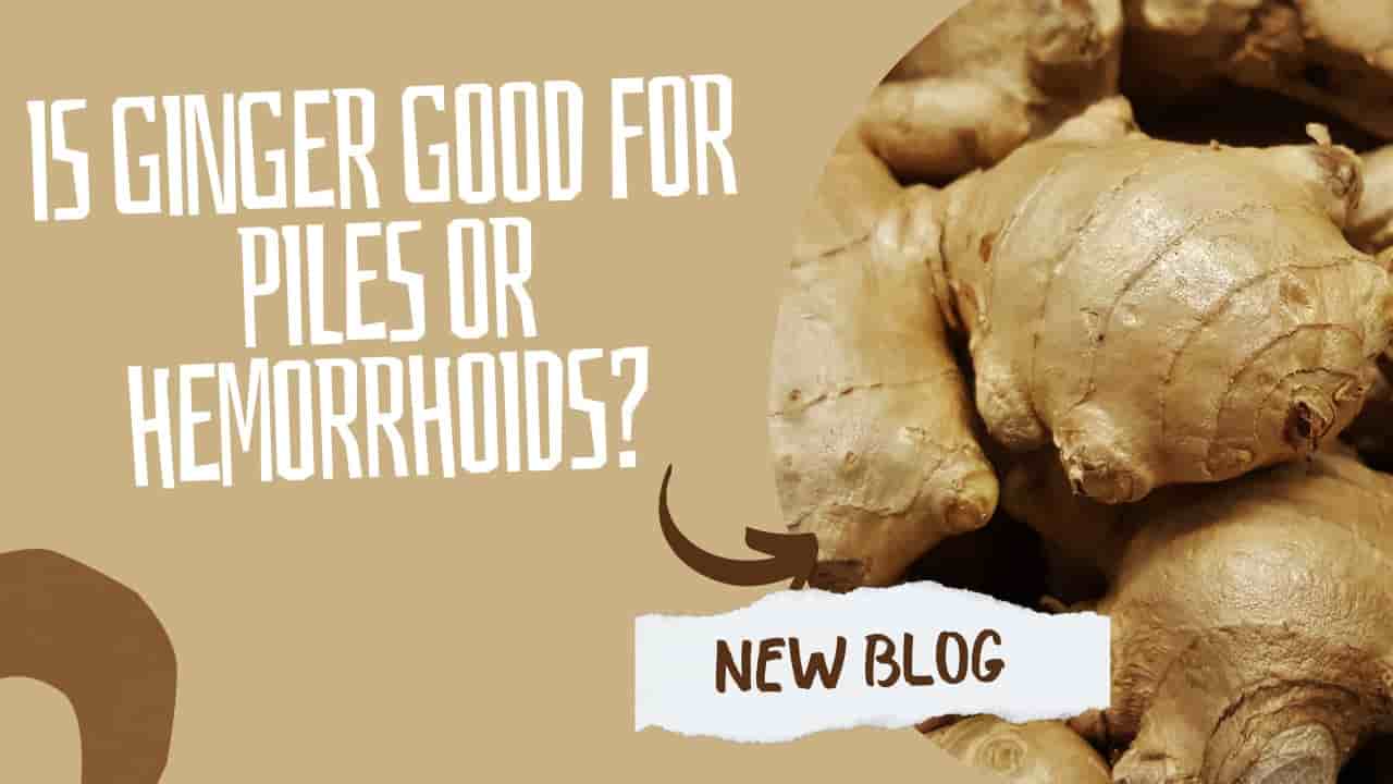 Is Ginger Good For Piles Or Hemorrhoids