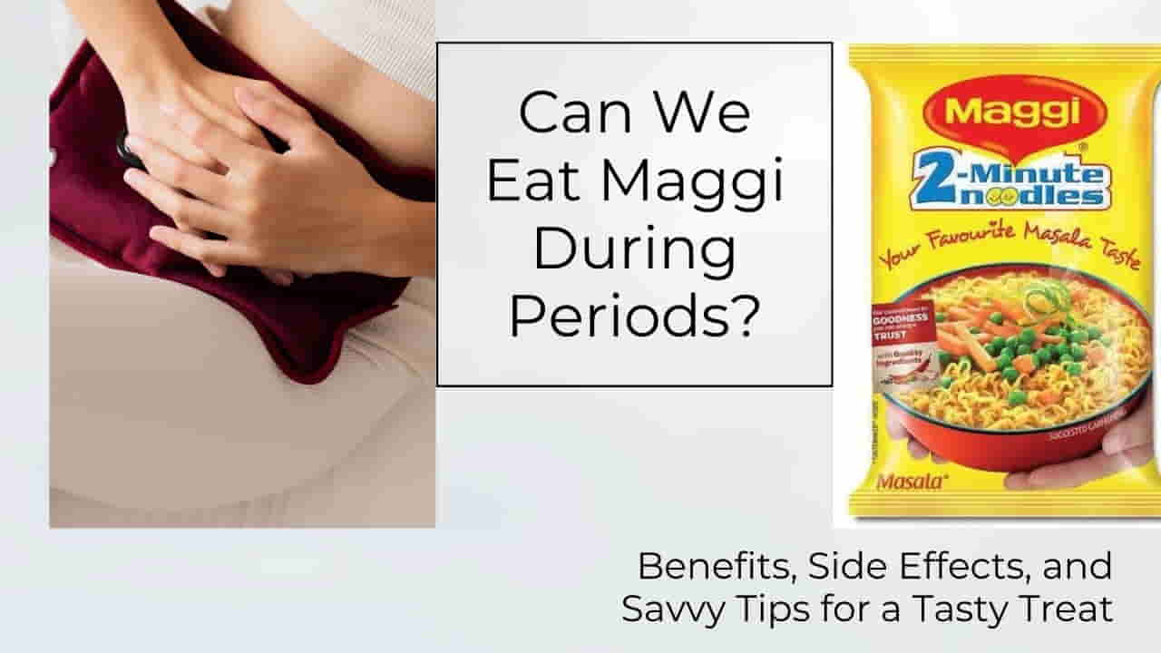 Can We Eat Maggi During Periods?