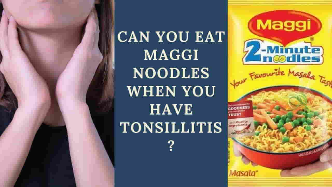 Can We Eat Maggi In Tonsils?