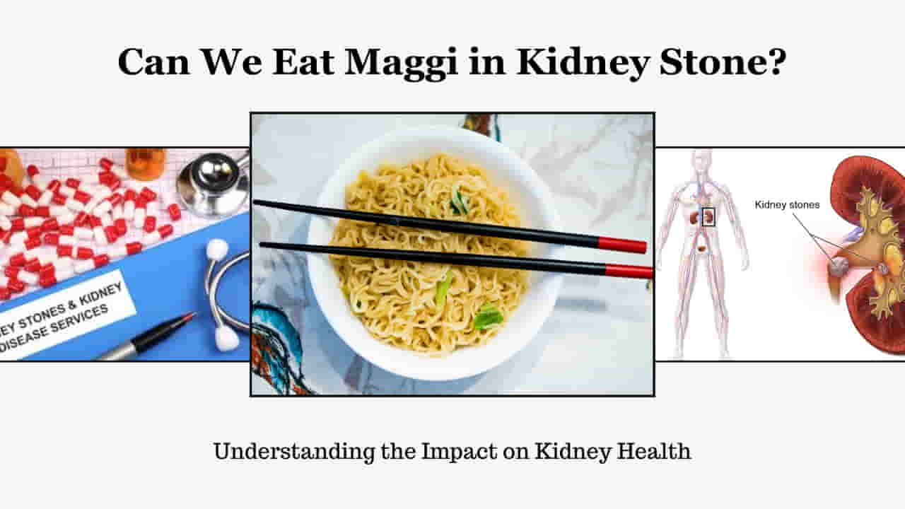 Can We Eat Maggi in Kidney Stone?