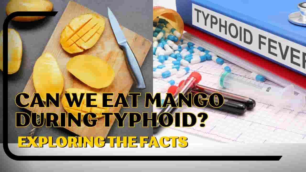 Can We Eat Mango During Typhoid?