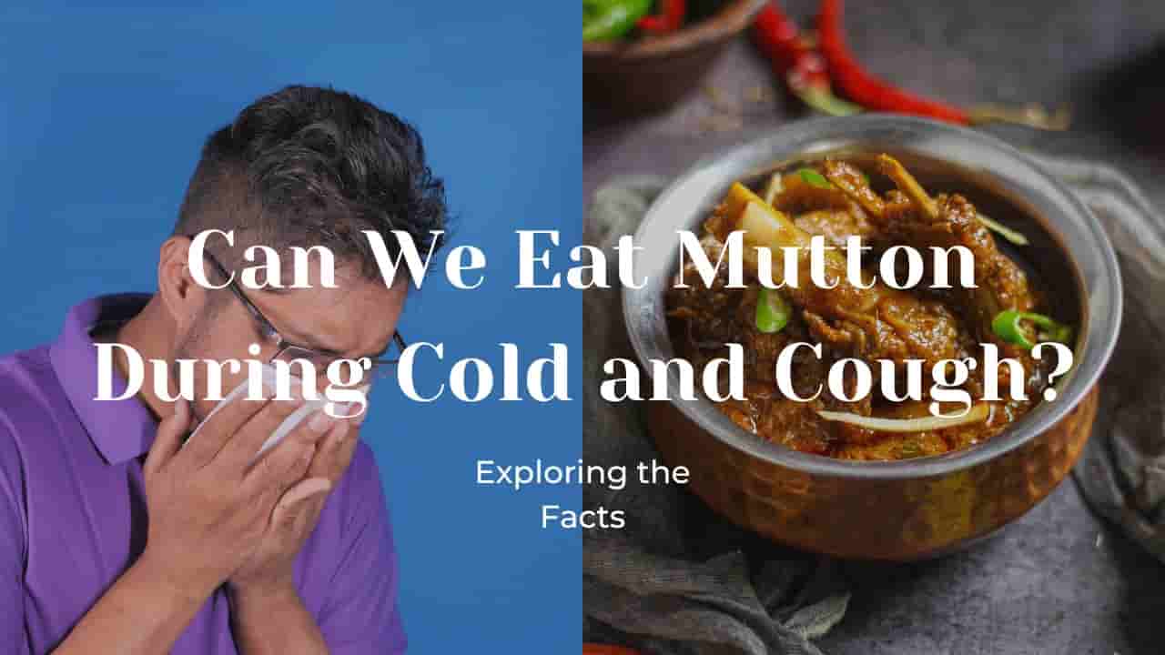 Can We Eat Mutton During Cold and Cough?