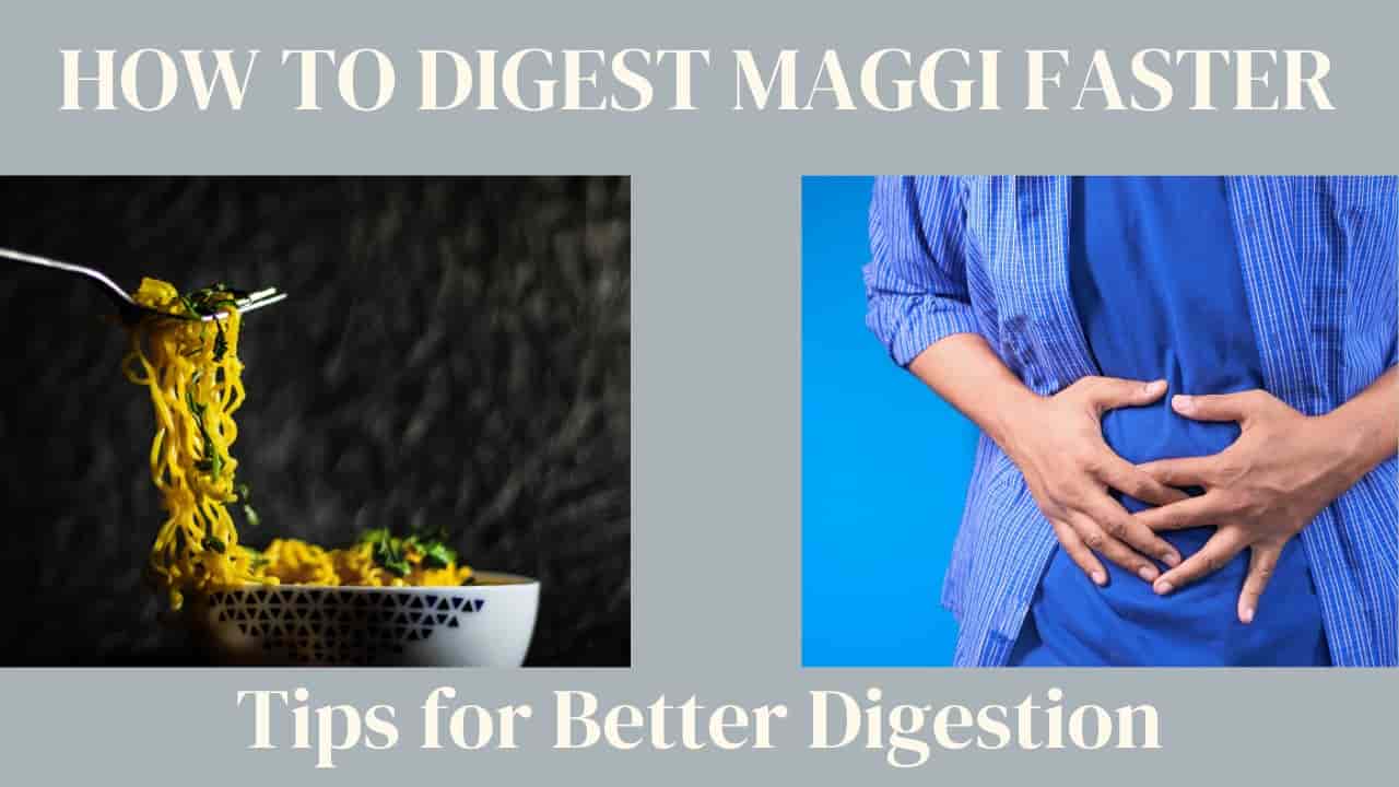 How to Digest Maggi Faster