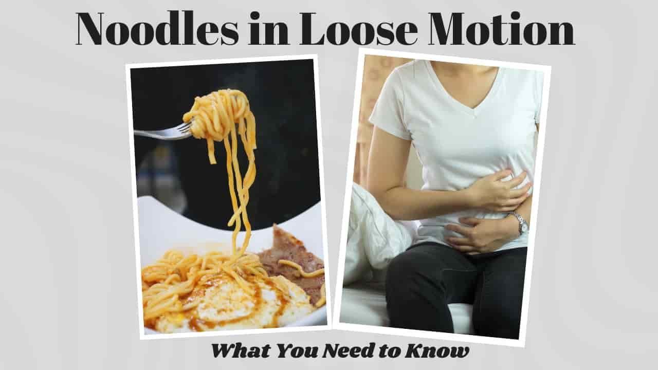 Can We Eat Noodles in Loose Motion?