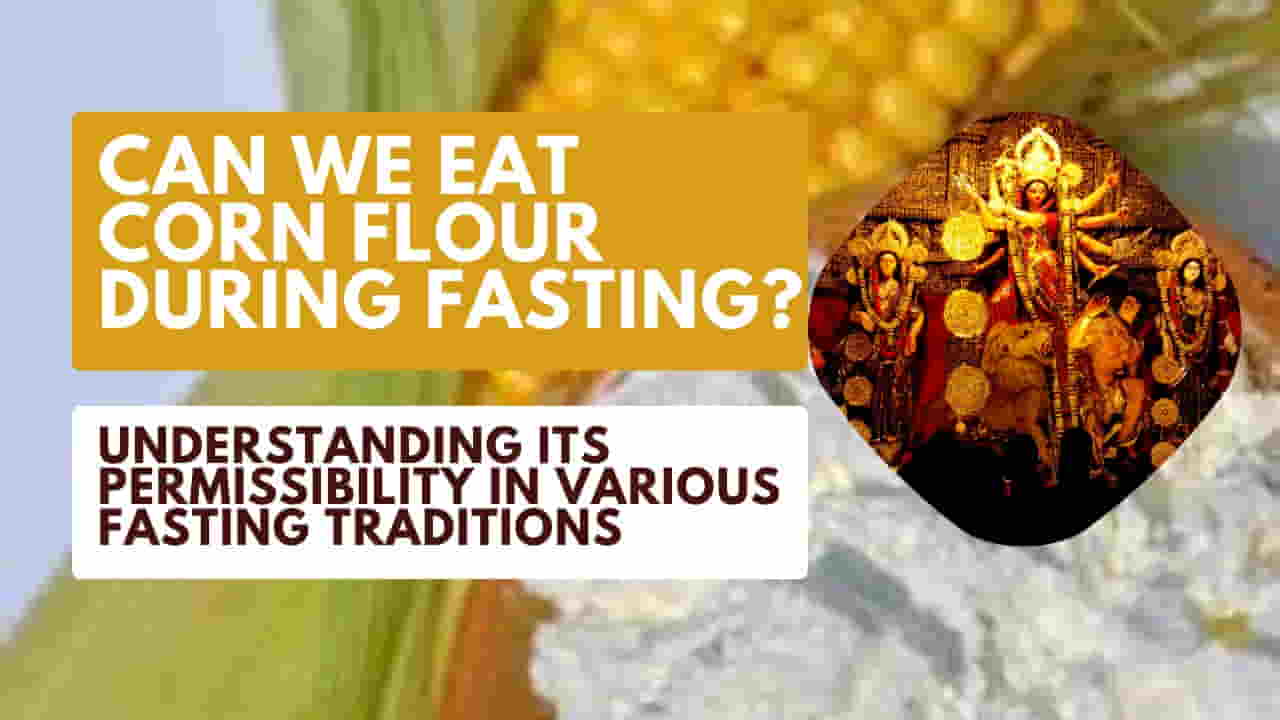Can We Eat Corn Flour During Fasting?