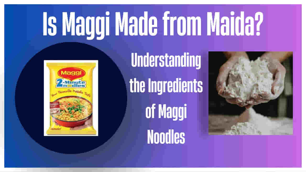 Is Maggi Made from Maida?