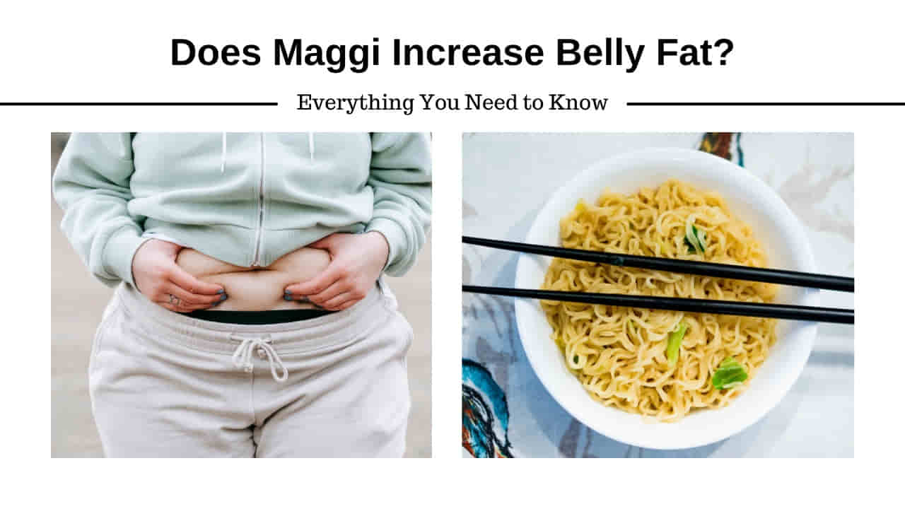 Does Maggi Increase Belly Fat