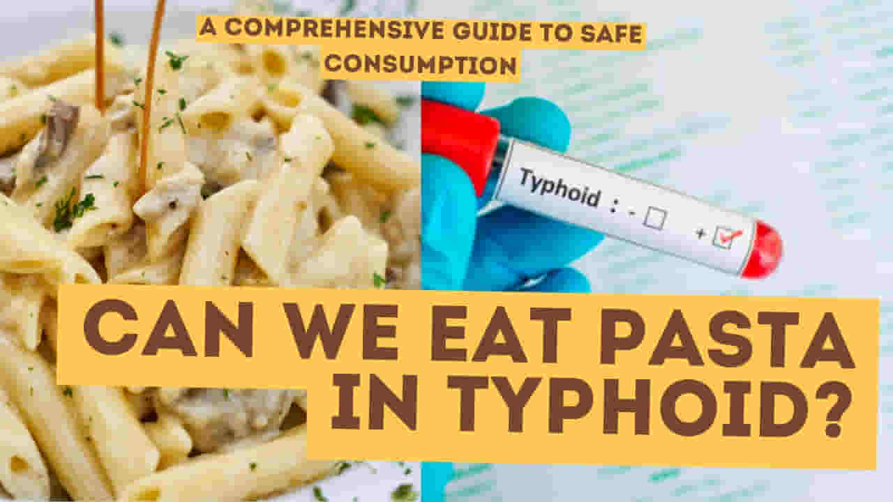 Can We Eat Refined Pasta in Typhoid?
