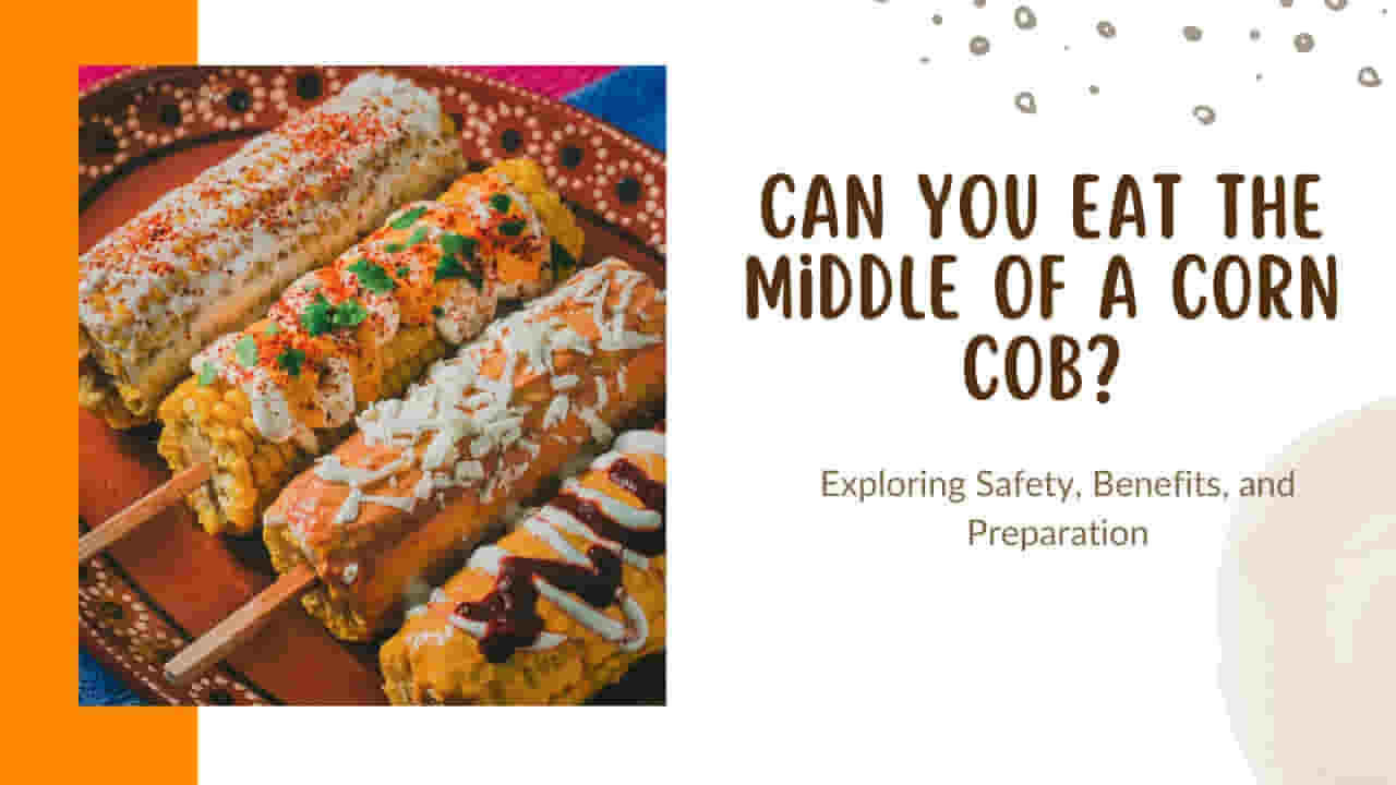 Can You Eat The Middle of a Corn Cob