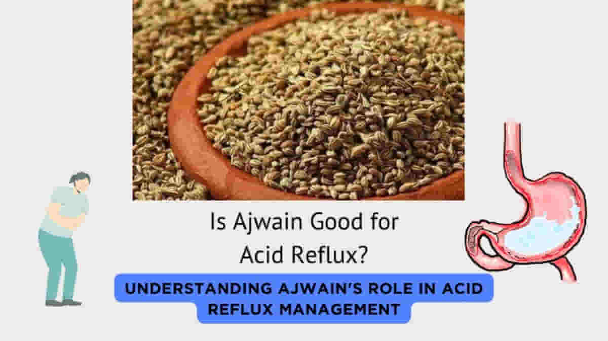 Is Ajwain Good for Acid Reflux