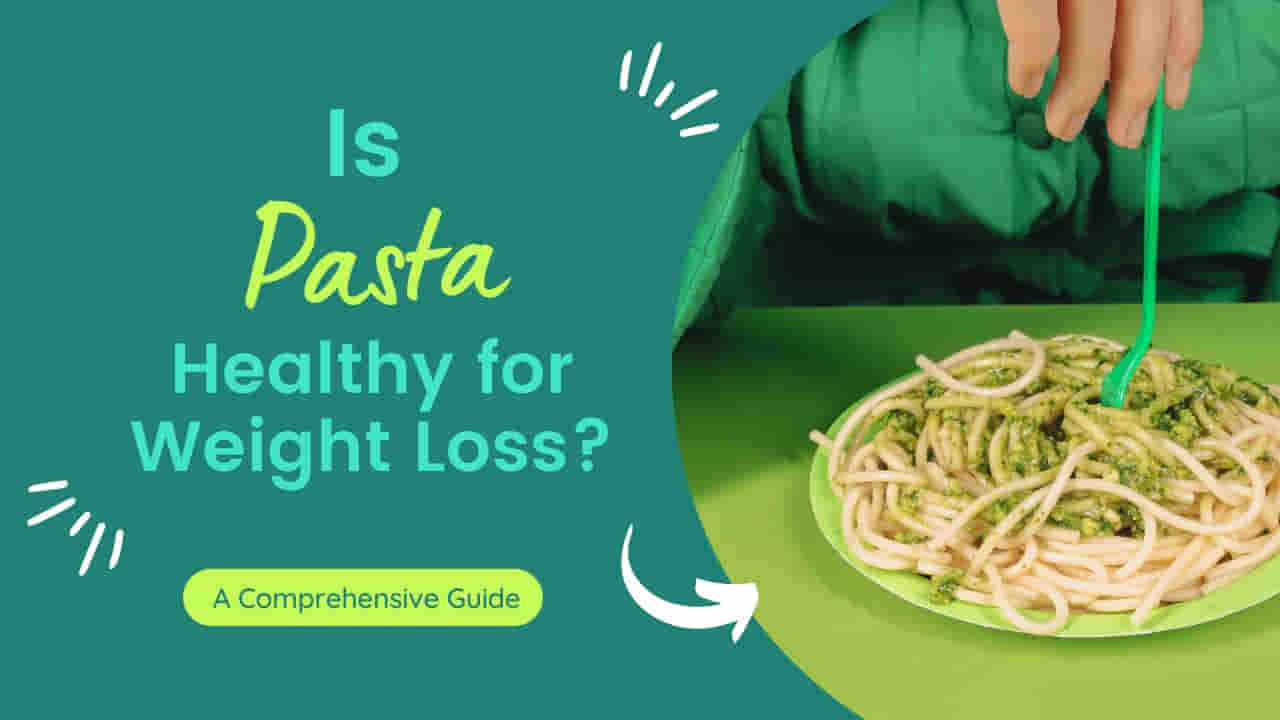 Is Pasta Healthy for Weight Loss?