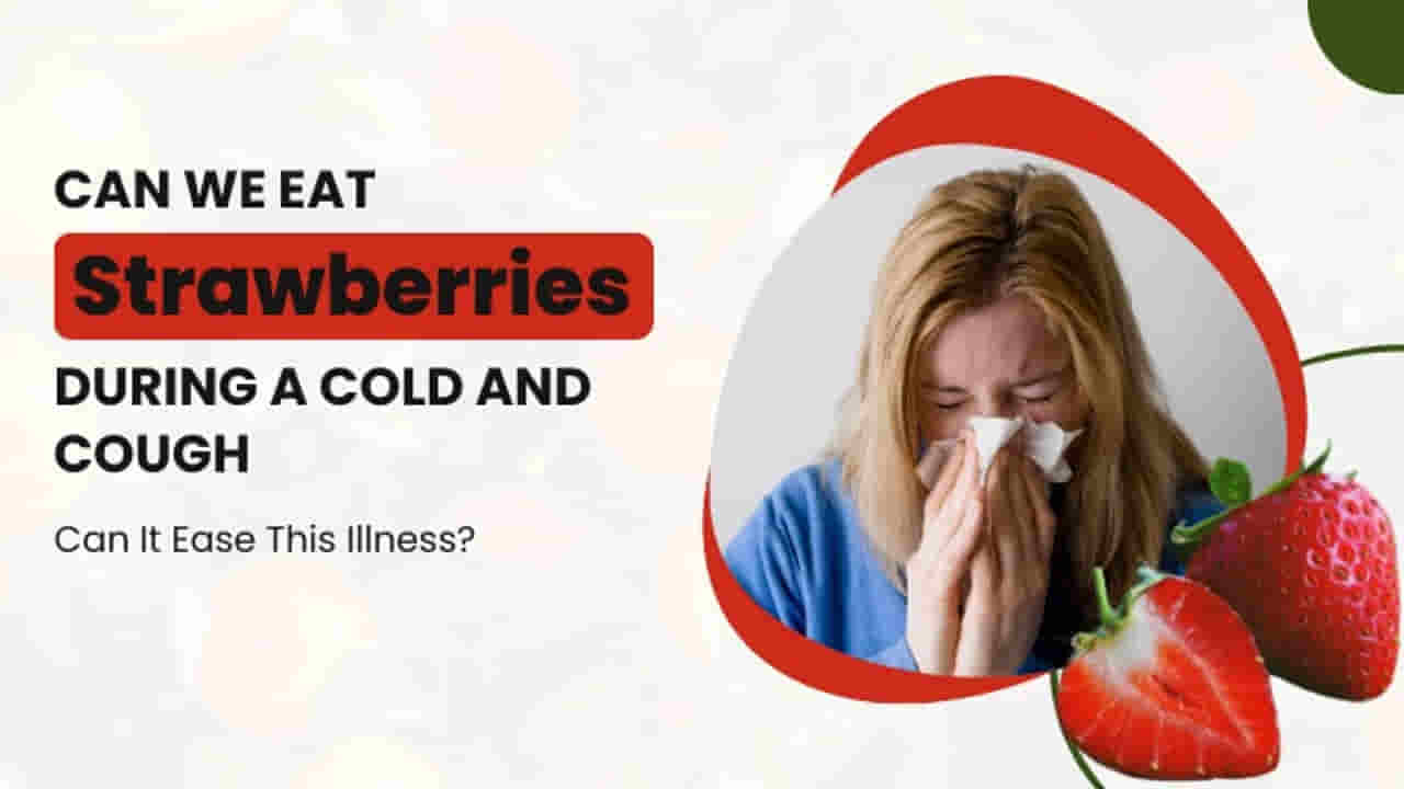 Can We Eat Strawberries During a Cold and Cough