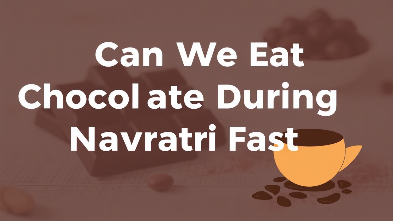 Can We Eat Chocolate During Navratri Fast